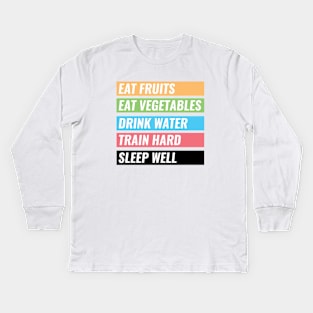 Eat Fruits, Vegetables, Drink Water, Train Hard, Sleep Well Kids Long Sleeve T-Shirt